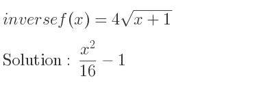 The inverse of f(x)=4sqrt(x+1) is (x^2)/(16)-1